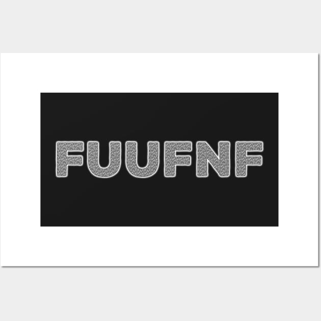 FUUFNF by Basement Mastermind Wall Art by BasementMaster